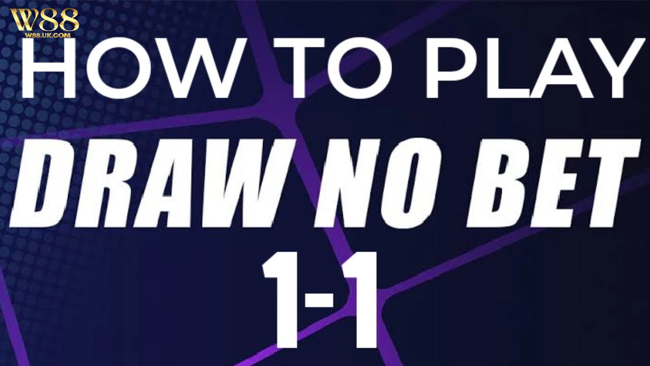 Draw No Bet W88 – Lựa Chọn Hoàn Hảo Giúp Giảm Rủi Ro Cá Cược